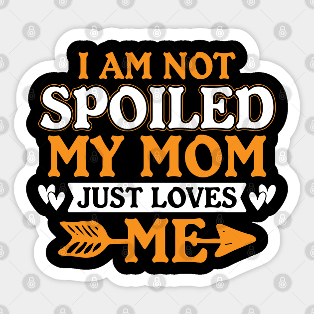 I Am Not Spoiled My Mom Sticker by JacksonArts